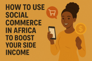 How to Use Social Commerce in Africa to Boost Your Side Income